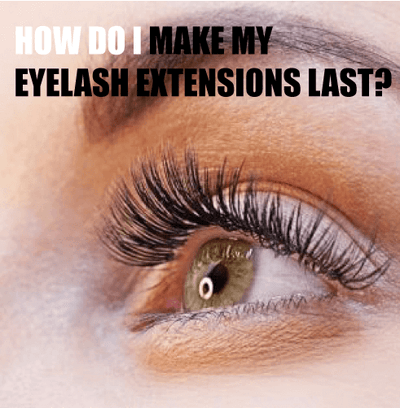 How do I make my eyelash extensions last?